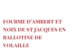 Recipe Fourme d'Ambert et noix de St Jacques en ballotine de volaille